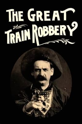 The Great Train Robbery  - A Tale of Daring Bandits and Early Cinematic Innovation!