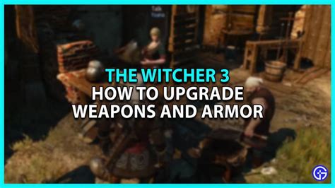 Witcher 3 How to Upgrade Witcher Gear: A Comprehensive Guide to Crafting and Enhancing Your Arsenal